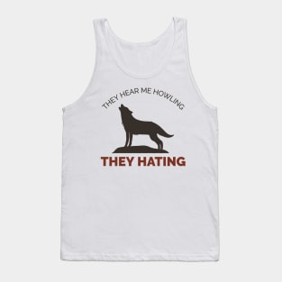 They Hear Me Howling, They Hating - Funny Wolf Tank Top